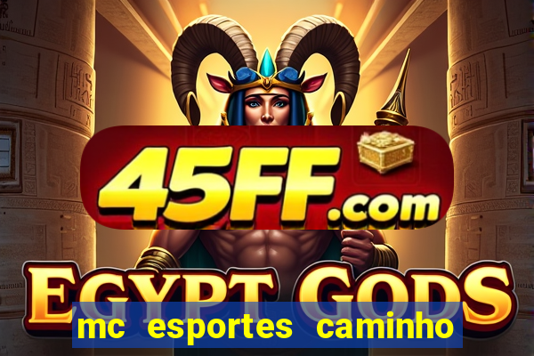 mc esportes caminho da sorte
